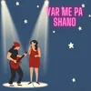 About Yar Me pa Shano Song